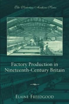 Factory Production in Nineteenth-Century Britain by Elaine Freedgood Book