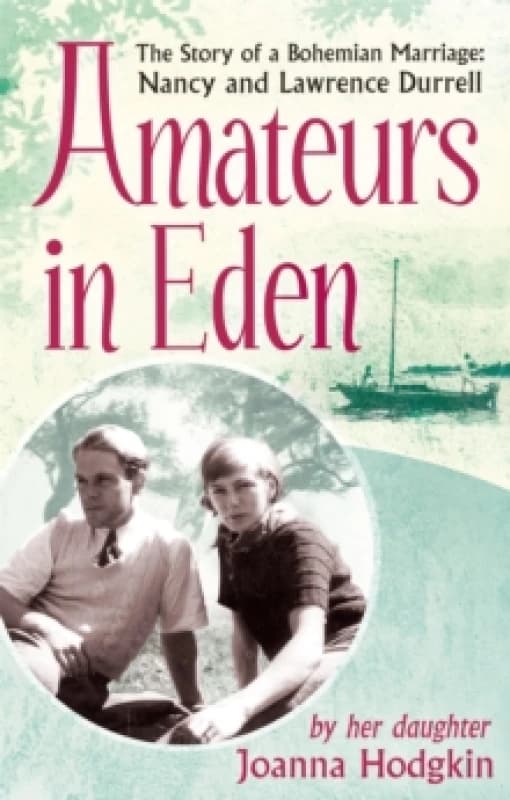 Amateurs In Eden : The Story of a Bohemian Marriage: Nancy and Lawrence Durrell Paperback / softback