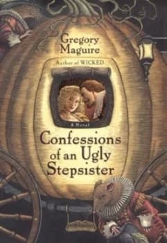 Confessions of an Ugly Stepsister by Gregory Maguire and Bill Sanderson Paperback