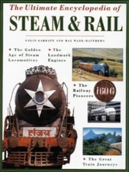The Ultimate Encyclopedia of Steam and Rail by Colin Garratt and Max Wade-Matthews Hardback