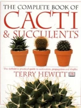 The Complete Book of Cacti and Succulents by Terry Hewitt Paperback