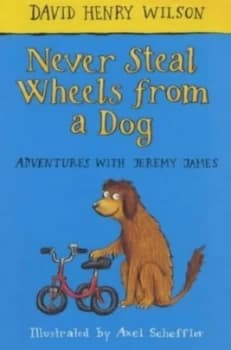 Never Steal Wheels from a Dog by David Henry Wilson and Axel Scheffler Paperback