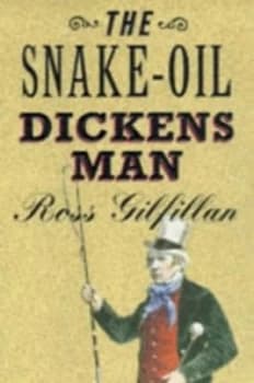 The Snake-Oil Dickens Man by Ross Gilfillan Hardback