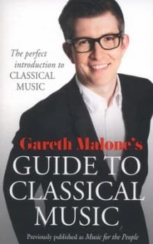 Gareth Malones Guide to Classical Music by Gareth Malone Book