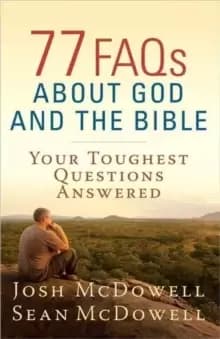 77 FAQs About God and the Bible : Your Toughest Questions Answered