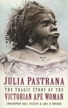 Julia Pastrana by Christopher Hals Gylseth Book