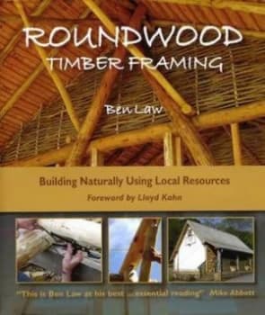 Roundwood Timber Framing by Ben Law Book