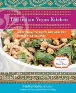 indian vegan kitchen more than 150 quick and healthy homestyle recipes