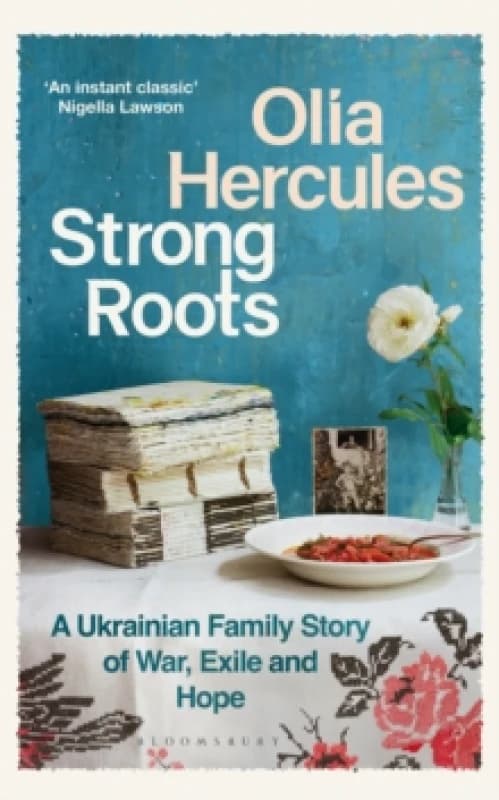 Strong Roots : A Ukrainian Family Story, Interrupted Hardback