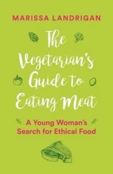The Vegetarians Guide to Eating Meat by Marissa Landrigan Paperback