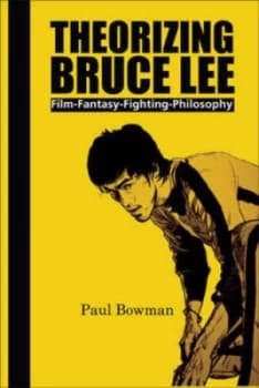 Theorizing Bruce Lee by Paul Bowman Paperback