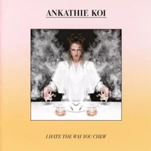 I Hate the Way You Chew by Ankathie Koi Vinyl Album