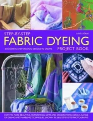 Step-by-step fabric dyeing project book by Susie Stokoe