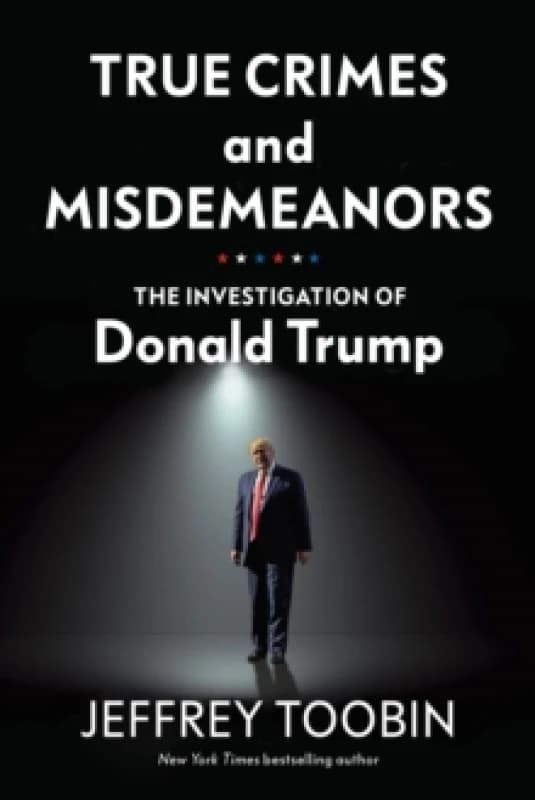 True Crimes and Misdemeanors : The Investigation of Donald Trump Hardback