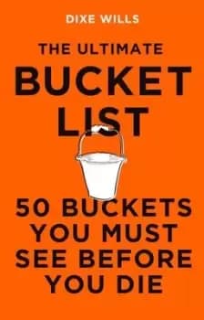 The ultimate bucket list - Dixe Wills - Hardback - Used