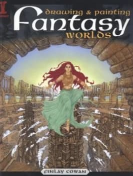 Drawing and Painting Fantasy Worlds by Cowan Finlay Book