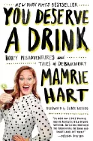 you deserve a drink boozy misadventures and tales of debauchery