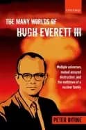 many worlds of hugh everett iii multiple universes mutual assured destructi