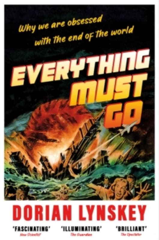 Everything Must Go : Why We Are Obsessed With the End of the World Paperback / softback