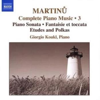 Complete Piano Music Piano Sonata/Fantaisie Et Toccata/Etudes and Polkas - Volume 3 by Bohuslav Martinu CD Album
