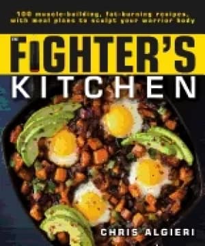 fighters kitchen 100 muscle building fat burning recipes with meal plans to