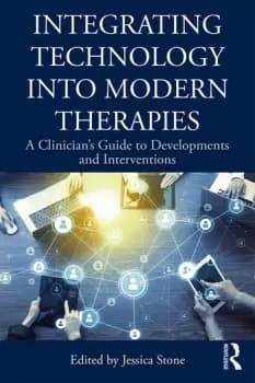 Integrating Technology into Modern TherapiesA Clinicians Guide to Developments and Interventions