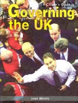 A Citizens Guide to Governing the UK by Ivan Minnis Paperback