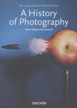 A History of Photography by William Johnson and Mark Rice and Carla Williams and Therese Mulligan and David Wooters and George Eastman House Hardback