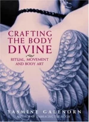 Crafting the body divine by Yasmine Galenorn
