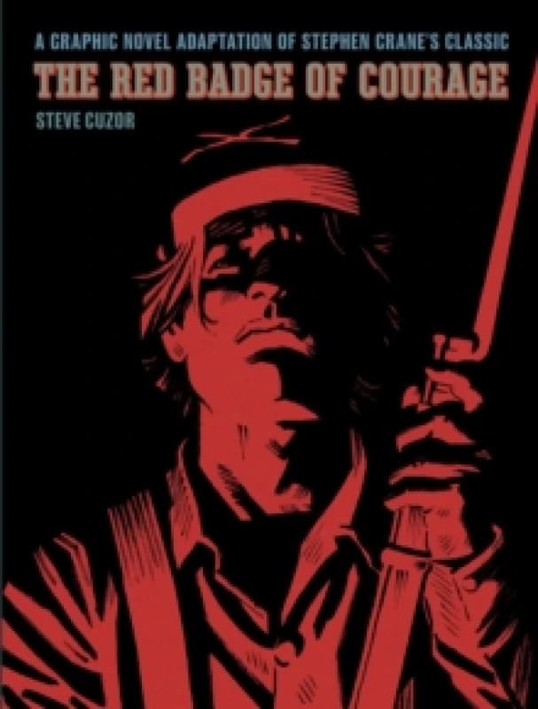 The Red Badge of Courage : A Graphic Novel Adaptation of Stephen Cranes Classic Hardback