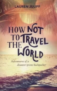 How Not to Travel the World by Lauren Juliff Paperback
