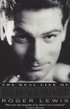 The Real Life of Laurence Olivier by Roger Lewis Paperback