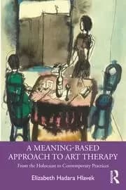 A Meaning-Based Approach to Art Therapy From the Holocaust to Contemporary Practices