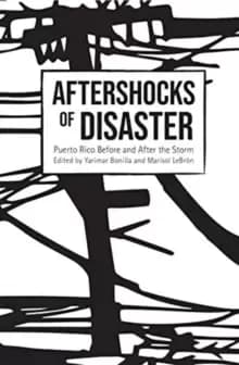 Aftershocks of Disaster : Puerto Rico Before and After the Storm
