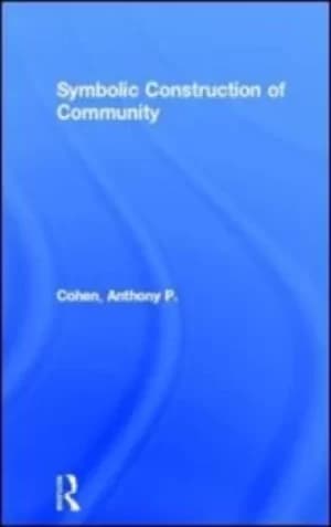 The symbolic construction of community by Anthony P. Cohen