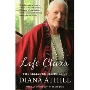 Life Class: The Selected Memoirs of Diana Athill by Diana Athill (Paperback, 2010)