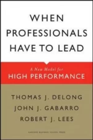When professionals have to lead by Thomas DeLong