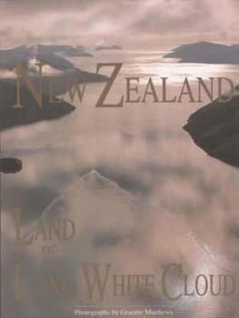 New Zealand Land of the Long White Cloud by Graeme Matthews and Graeme Matthews Book