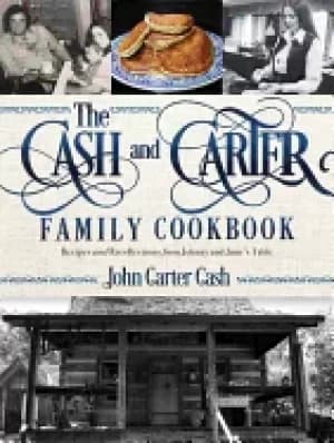 cash and carter family cookbook recipes and recollections from johnny and j