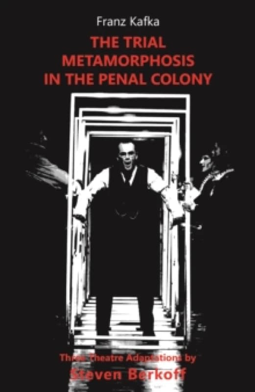 The Trial, Metamorphosis, In the Penal Colony : Three Theatre adaptations from Franz Kafka Paperback / softback