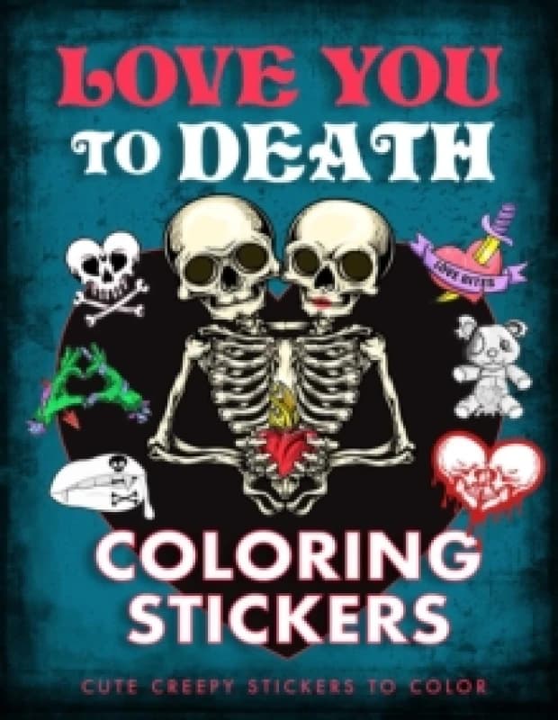 Love You to Death Coloring Stickers : Cute Creepy Stickers to Color Paperback / softback