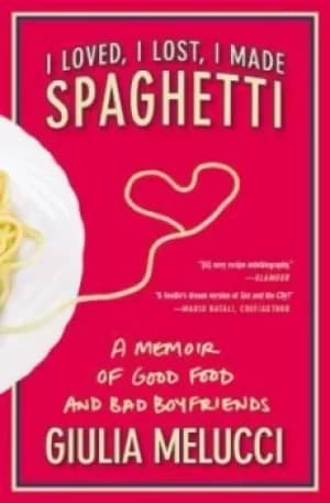 I loved I lost I made spaghetti by Giulia Melucci