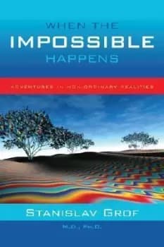 When the Impossible Happens by Stanislav Grof