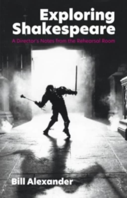 Exploring Shakespeare : A Director's Notes from the Rehearsal Room Paperback / softback