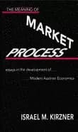 meaning of the market process essays in the development of modern austrian