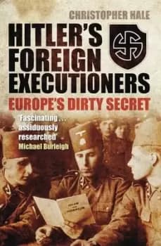 Hitlers foreign executioners by Chris Hale