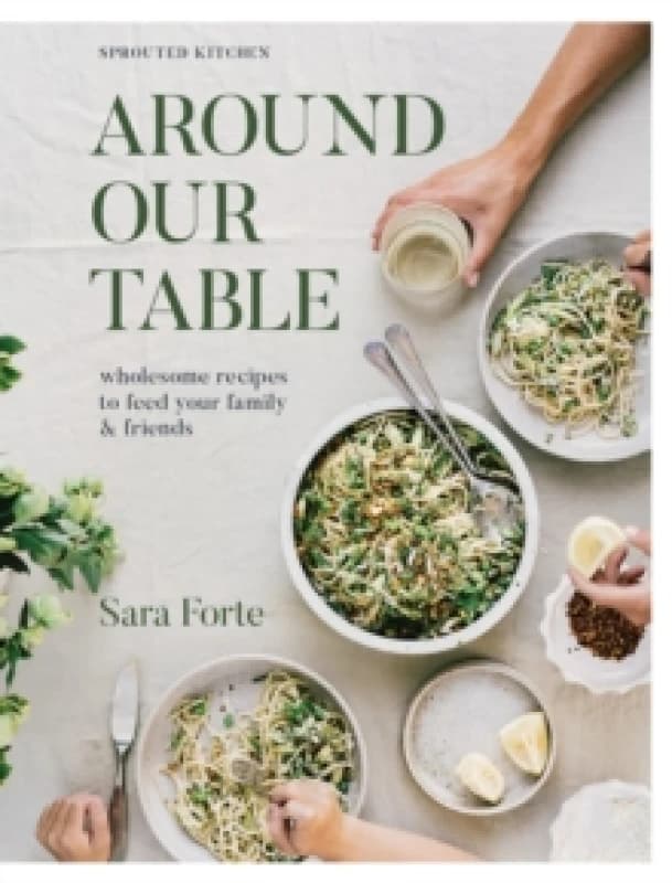 Around Our Table : Wholesome Recipes to Feed Your Family and Friends Hardback