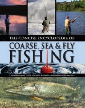 The Concise Encyclopedia of Coarse Sea and Fly Fishing by Peter Gathercole Hardback