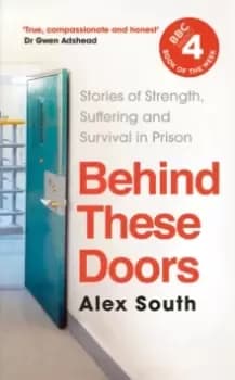 Behind these Doors : Stories of Strength, Suffering and Survival in Prison