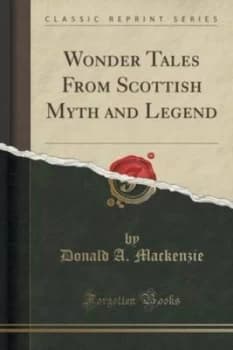 Wonder Tales from Scottish Myth and Legend classic Reprint by Donald a Mackenzie Paperback